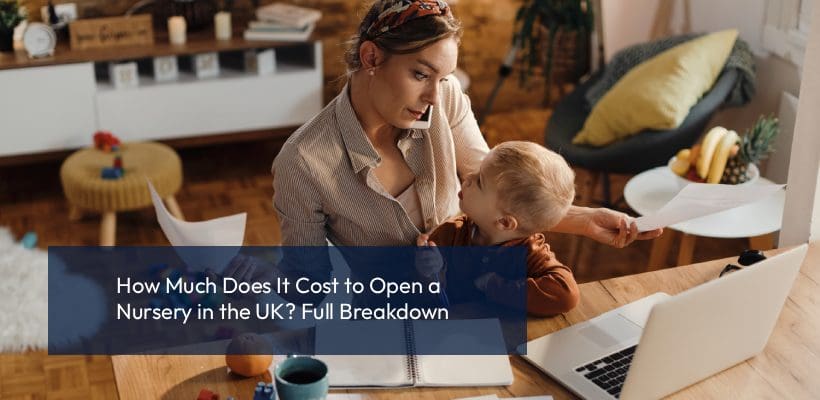 How Much Does It Cost to Open a Nursery in the UK_ Full Breakdown childcare setting financial planning documents