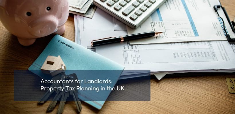 Accountants for Landlords_ Property Tax Planning in the UK UK buy to let landlord accounting paperwork