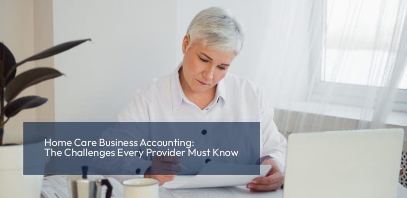 Home Care Business Accounting_ The Challenges Every Provider Must Know home care business owner accounting paperwork UK
