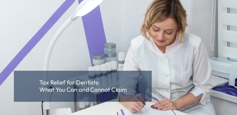 Tax Relief for Dentists_ What You Can and Cannot Claim dentist reviewing tax documents financial planning